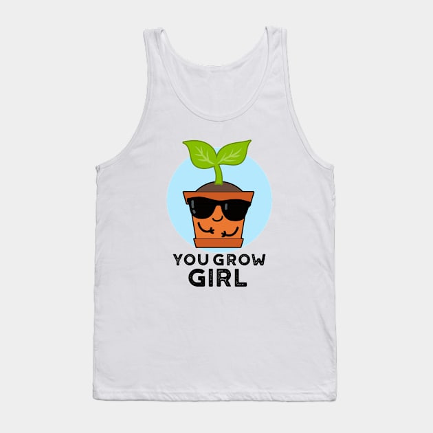 You Grow Girl Cute Plant Pun Tank Top by punnybone